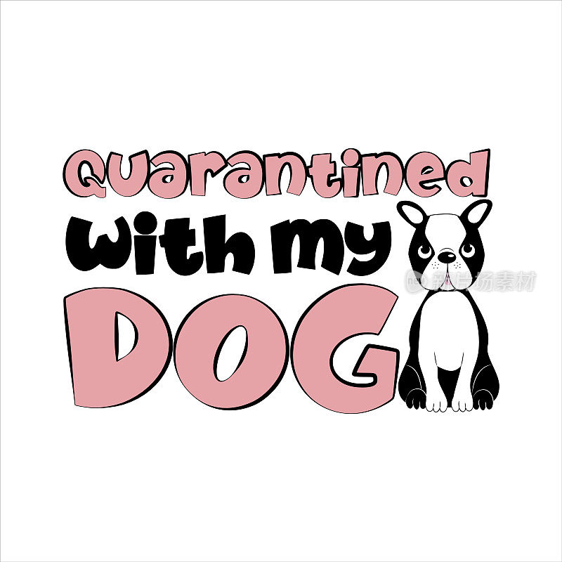 Quarantined with my Dog - and cute Boston Terrier. Corona virus - staying at home print. Home Quarantine illustration. Vector.